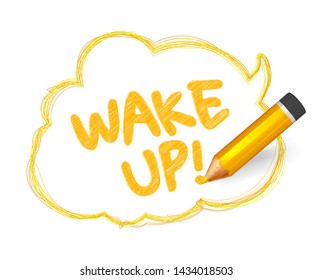 Pencil sketch of speech bubble. Hand drawn doodles with crayon and written short message  Wake up. Banner cloud shape with quote,  orange lines stroke and scribble. Vector comics