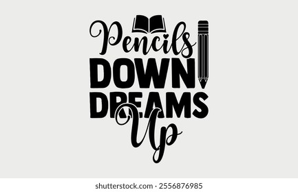 Pencils Down Dreams Up-Teacher Tote t shirts design, Calligraphy t shirt design,Hand drawn lettering phrase, Silhouette,Isolated on white background, Files for Cutting Cricut and   EPS 10
