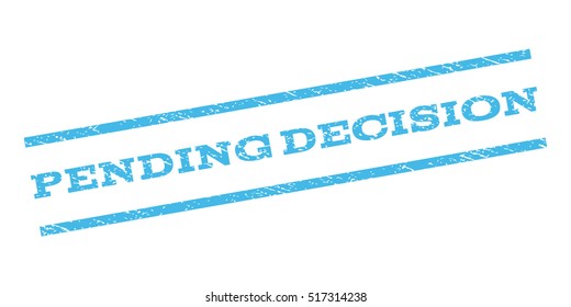 Pending Decision watermark stamp. Text tag between parallel lines with grunge design style. Rubber seal stamp with scratched texture. Vector light blue color ink imprint on a white background.
