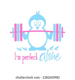 Penguin flat hand drawn vector character and lettering.  Isolated cartoon illustration for kids game, book, t-shirt, textile. Penguin raises the bar. Quote - I'm perfect alone.