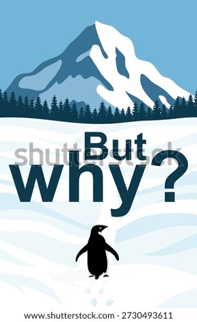 Penguin walking toward snow-capped mountains with the caption “But why?”. Minimalist flat vector illustration. Courage poster concept about curiosity, challenge, and moving forward despite doubts