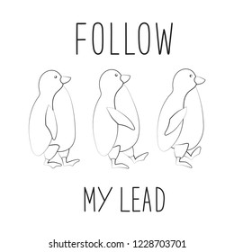 Penguins follow each other. Typographic slogan follow me. Vector illustration