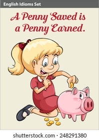 A penny saved is a penny earned English idiom