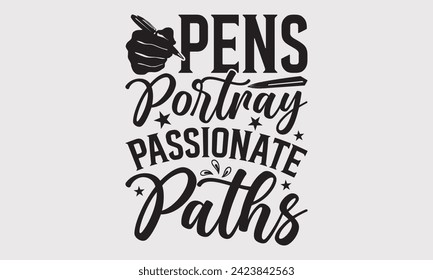 Pens Portray Passionate Paths –Writer T-Shirt Designs, Calligraphy Motivational Good Quotes, Everything Starts With A Dream, Know Your Worth, For Poster, Hoodie, Wall, Banner, Flyer And Mug.