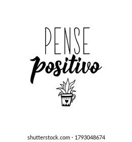 Pense positivo. Brazilian Lettering. Translation from Portuguese - Modern vector brush calligraphy. Ink illustration. Perfect design for greeting cards, posters, t-shirts, banners