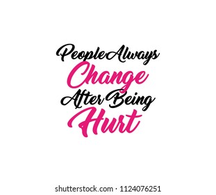 People Always Change After Being Hurt Typography Tee Graphic