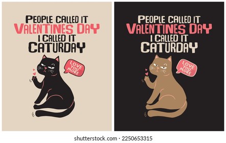 People called it Valentines day I called it Caturday - Cat Lover - Vector Illustration