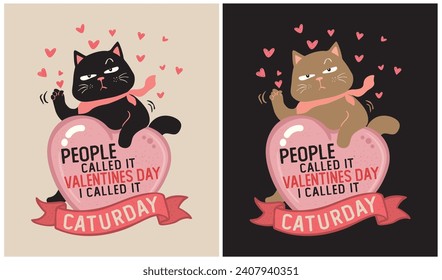 People called it Valentines Day I called it Caturday, Valentine Day, Cat Lover, Vector Illustration