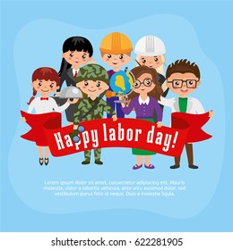 People of different professions hold a banner. Happy Labor Day greeting card. People in uniform, military, teacher, businessman, builder, baker. Creative design with your text.