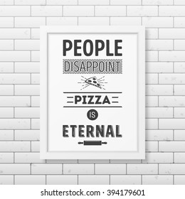 People disappoint pizza is eternal - Quote typographical Background