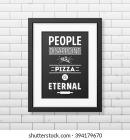 People disappoint pizza is eternal - Quote typographical Background