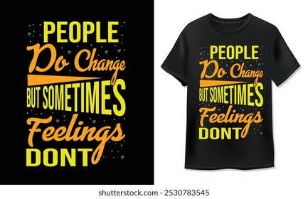 People do change but sometimes feelings dont Typography Design