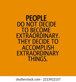 people do not decide to become extraordinary. they decide to accomplish extraordinary things. Positive Quotes.