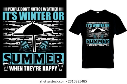 PEOPLE DON'T NOTICE WEATHER IT'S WINTER OR SUMMER WHEN THEY'RE HAPPY