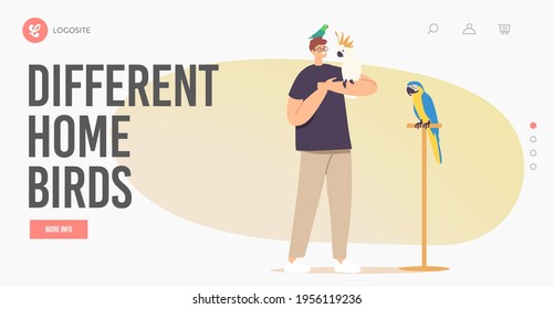 People and Exotic Pets Concept for Landing Page Template. Young Male Character with Different Parrots. Owner Spend Time with Tropical Birds Sitting on Hands and Head. Cartoon Vector Illustration