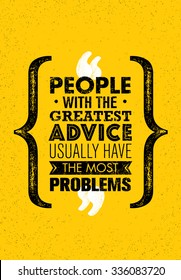 People With The Greatest Advice Usually Have The Most Problems. Inspiring Creative Motivation Quote. Vector Typography Banner Design Concept 