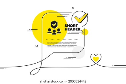 People insurance icon. Continuous line check mark chat bubble. Health coverage sign. Life protection policy symbol. People insurance icon in chat comment. Talk with heart banner. Vector