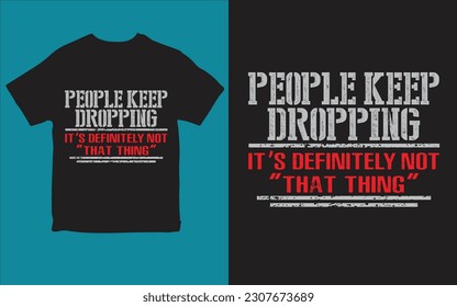 People keep dropping it's definitely not "that thing" T-shirt design vector