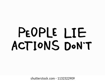 People lie actions dont abstract quote lettering. Calligraphy inspiration graphic design typography element. Hand written postcard. Cute simple vector sign grunge style. Textile print