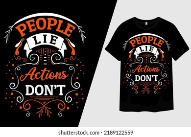 People Lie Actions Dont T Shirt Design