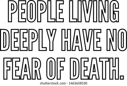 People living deeply have no fear of death