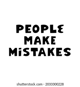 People make mistakes. Philosophical quote. Cute hand drawn lettering in modern scandinavian style. Isolated on white background. Vector stock illustration.