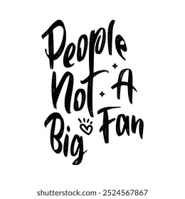 People Not A Big Fan, Typography T shirt Design, Motivational Quotes,  vector illustration, graphic template, print on demand, vintage