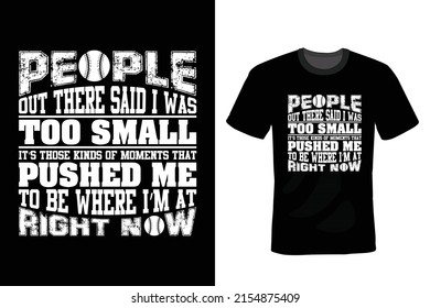 People out there said I was too small. It's those kinds of moments that pushed me to be where I'm at right now. Baseball T shirt design, vintage, typography