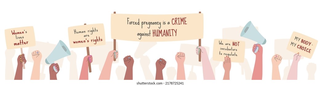 People protest. Women holding protest posters with slogans for abortion right. Hands holding posters. Demonstration for women rights. Vector illustration of manifesting activists