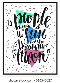 People rejoice at the sun and i am dreaming of the moon. Hand drawn design. 