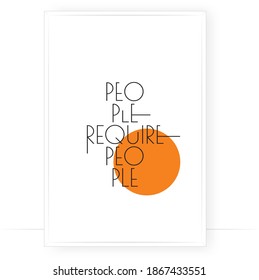 People Require People, vector. Scandinavian minimalist poster design in frame. Wording design, lettering. Wall art, modern artwork