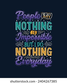 People say nothing is impossible but I do nothing everyday lettering poster shirt
