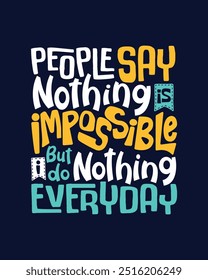People say nothing is impossible but I do nothing everyday Hand drawn lettering poster shirt card