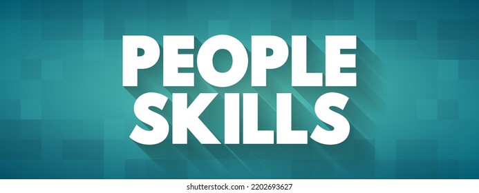 People Skills are patterns of behavior and behavioral interactions, text concept for presentations and reports
