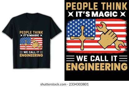 People think it's magic we call it engineering t shirt design, united states flag vector, t shirt design.