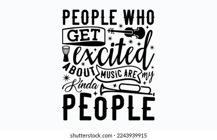 People who get excited about music are my kinda people - Piano Inspirational guitar, sax, boom box, piano keyboards, and notes. Sports typography t-shirt design, For stickers, Templet, mugs, etc.