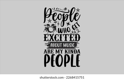 People who get excited about music are my kinda people- Piano t- shirt design, Template Vector and Sports illustration, lettering on a white background for svg Cutting Machine, posters mog, bags eps 1 svg