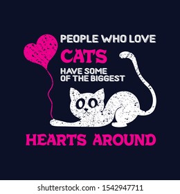 People Who Love Cats Have Some Of The Biggest Hearts Around - Cat T-shirt Design