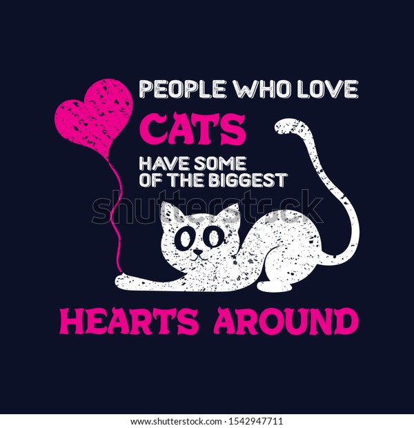 People Who Love Cats Have Some Of The Biggest Hearts Around - Cat T-shirt Design