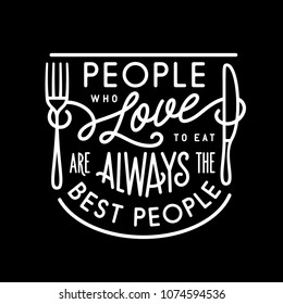 People who love to eat kitchen typography poster. Food related modern lettering quote. Cooking wall art print. Vector vintage illustration.