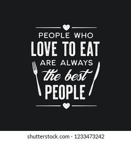 People who love to eat kitchen typography poster. Food related modern lettering quote. Cooking wall art print. Vector vintage illustration.