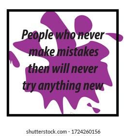 People who never make mistakes, then will never try anything new. Motivational quote, vector isolated