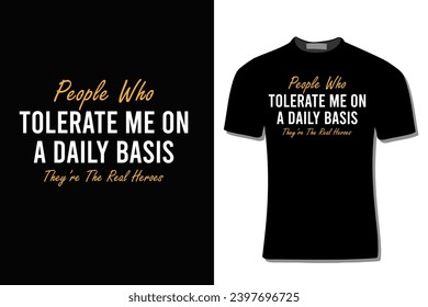 People Who Tolerate Me On A Daily Basis Sarcastic T-Shirt Design For Print, Poster, Card, Mugs, Bags, Invitation, And Party.