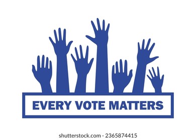 People's hands raised up. Every vote matters. Voting and election concept. Vector illustration