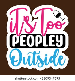 It's Too Peopley Outside, Stickers quotes SVG cut files,