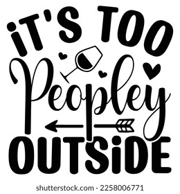 It's Too Peopley Outside  T shirt design Vector File	
