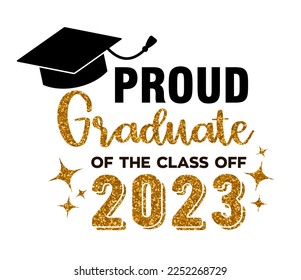 Peoud Graduate of the class of 2023 . Trendy calligraphy golden glitter inscription with black hat