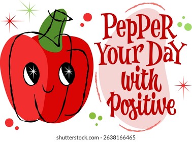 Pepper Your Day with Positive. Happy red cartoon bell pepper with retro style pun text. Playful typography with curves and sharp edges. Food illustration with  for motivation concept