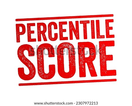 Percentile Score is a comparison score between a particular score and the scores of the rest of a group, text concept stamp