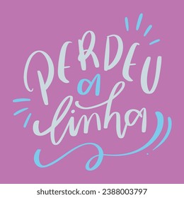 Perdeu una linha. Perdí la línea en portugués brasileño. Letras de mano moderna. vector.